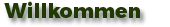 Willkommen